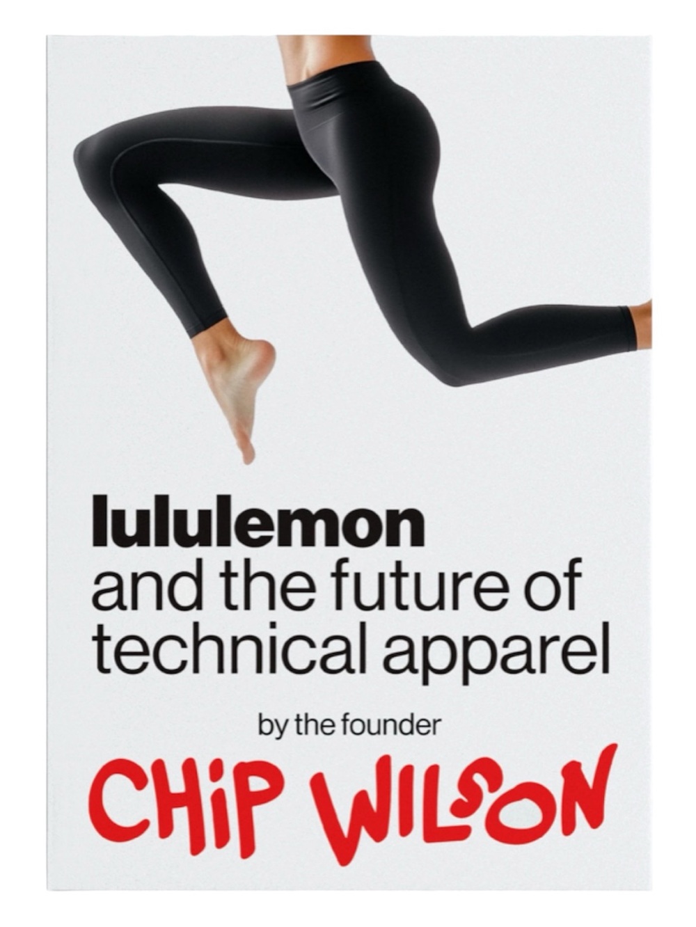 Hardcover Book- Lululemon and the Future of Technical Apparel-Chip Wilson
